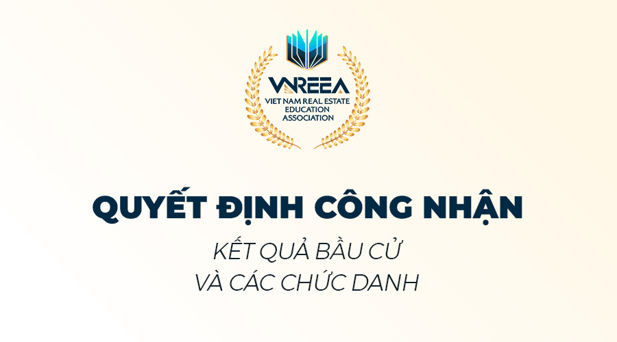 QUYẾT ĐỊNH CÔNG NHẬN KẾT QUẢ BẦU CỬ VÀ CÁC CHỨC DANH TRONG LIÊN CHI HỘI ĐÀO TẠO BẤT ĐỘNG SẢN VIỆT NAM