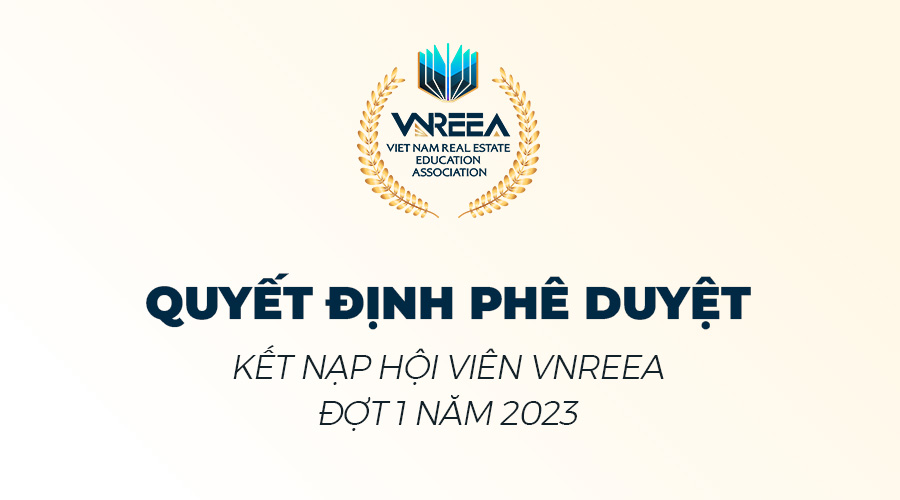 QUYẾT ĐỊNH PHÊ DUYỆT KẾT NẠP HỘI VIÊN LIÊN CHI HỘI ĐÀO TẠO BẤT ĐỘNG SẢN VIỆT NAM ĐỢT 1 NĂM 2023