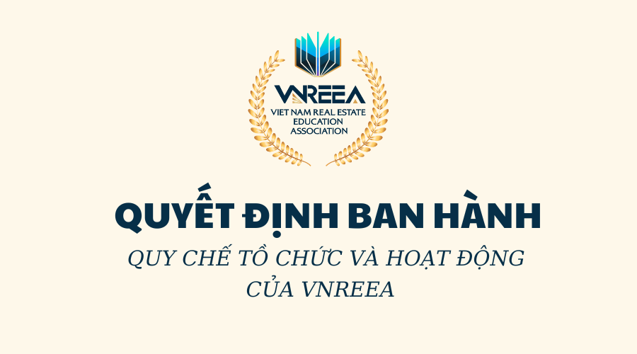 QUYẾT ĐỊNH BAN HÀNH QUY CHẾ TỔ CHỨC VÀ HOẠT ĐỘNG CỦA LCH ĐÀO TẠO BĐS VIỆT NAM